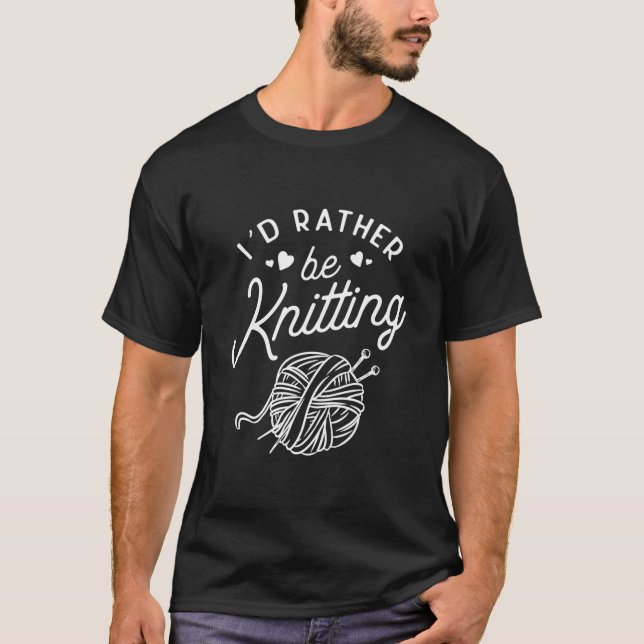 Camiseta Knitting I'D Rather Be Knitting Yarn Knitter (Frente)