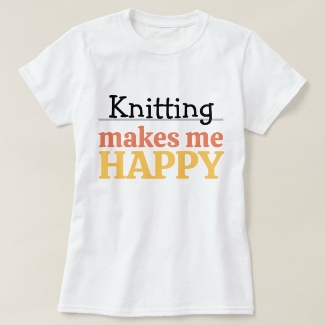 Camiseta Knitting Makes Me Happy Quote Vibrant Modern Knit (Frente do Design)