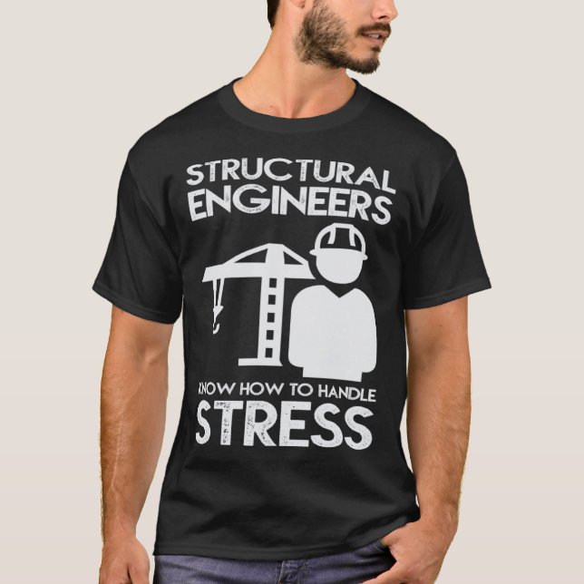 Camiseta Know How To Handle Stress Structural  For Engineer (Frente)