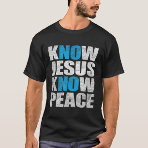 Camiseta Know Jesus Know Peace No Jesus No Peace