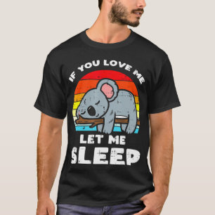 Camiseta Koala Se Você Ama Deixe-Me Dormir, Retro Bear Anim