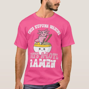 Camiseta Kupuna Wahine Ramen Axolotl Pun Kupuna Wahine A
