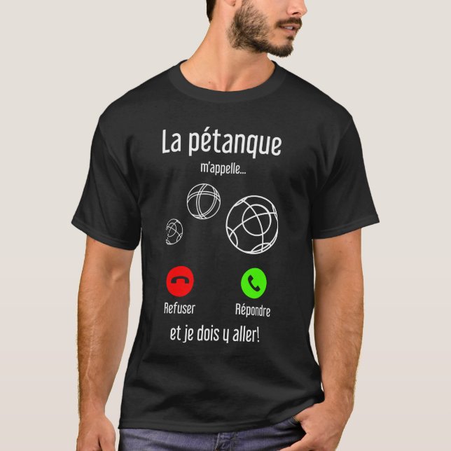 Camiseta La pétanque m'appelle, et Je Dois y Aller (Frente)