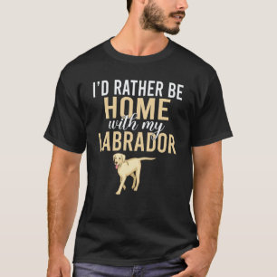Camiseta Lab Retriever Eu Preferiria Estar Em Casa Com Meu