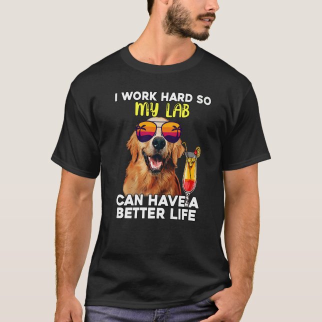 Camiseta Laboratório Eu Trabalho Duro Para Que Meu Labrador (Frente)