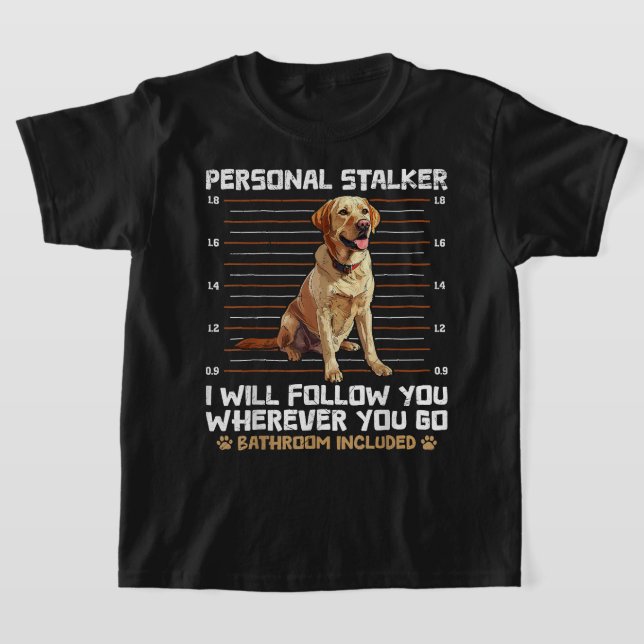 Camiseta Labrador Lover Personal Stalker Proprietários do L (Postura )