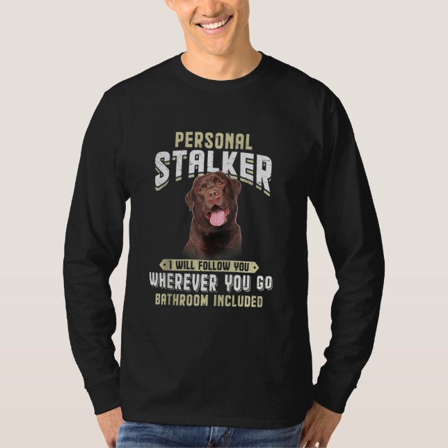 Camiseta Labrador Personal Stalker Vou Segui-Lo Onde Quiser (Frente)