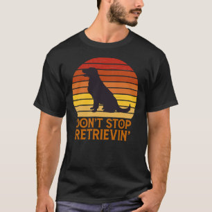 Camiseta Labrador Retriever Don Pára De Recuperar O Relatór