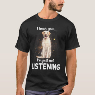 Camiseta Labrador Retriever Eu Ouço Você Não Ouvir Cachorro