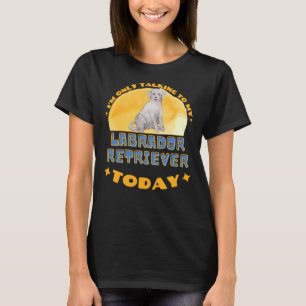 Camiseta Labrador Retriever Eu Só Estou Falando Com Meu Cac