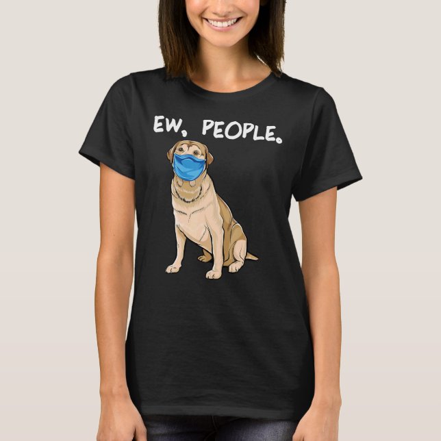 Camiseta Labrador Retriever Ew Pessoas Cachorro Vestindo má (Frente)