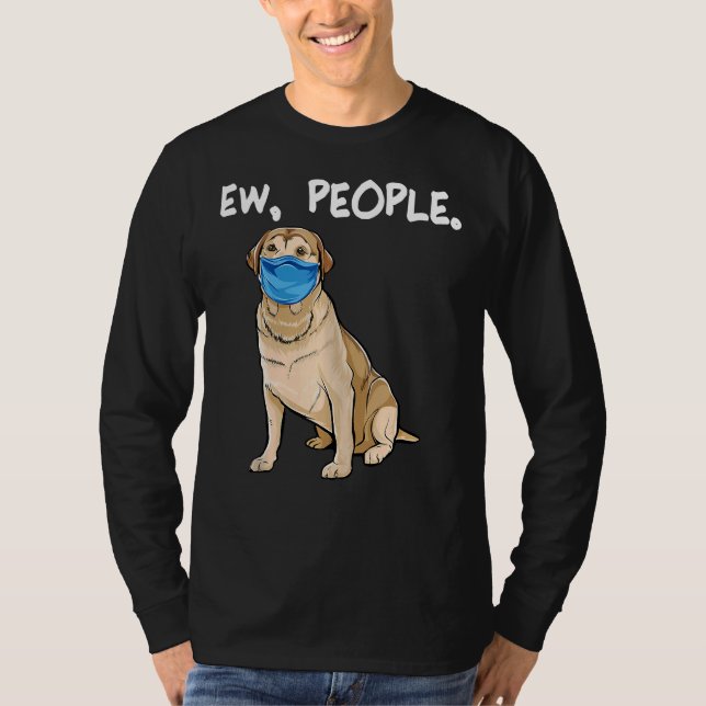Camiseta Labrador Retriever Ew Pessoas Cachorro Vestindo má (Frente)
