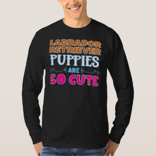 Camiseta Labrador Retriever Puppies São Tão Bonitos