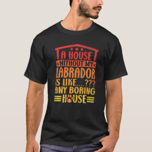 Camiseta Labrador Retriever Uma Casa Sem Meu Labrad Lab