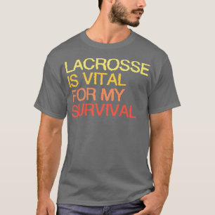 Camiseta Lacrosse É Vital Para A Minha Sobrevivência.