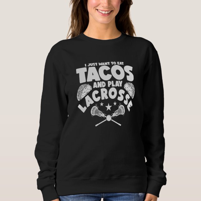 Camiseta Lacrosse  Eu Só Quero Comer Tacos E Jogar Lacrosse (Frente)