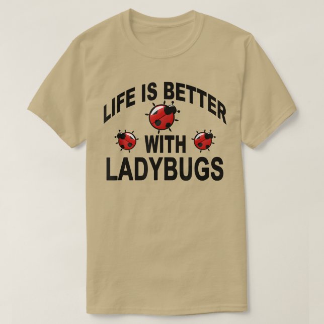 Camiseta Ladybug Insetos A Vida É Melhor Com Ladybugs (Frente do Design)