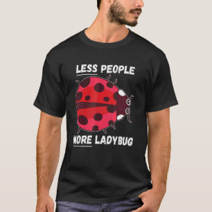 Camiseta Ladybug Menos Pessoas Mais Ladybug Inseto Ladybug
