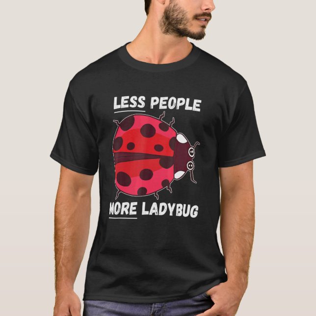 Camiseta Ladybug Menos Pessoas Mais Ladybug Inseto Ladybug (Frente)