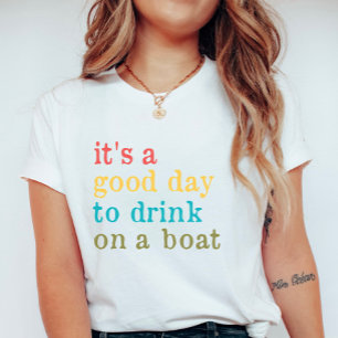 Camiseta Lago Divertido, É um Bom Dia para Beber em um Barc