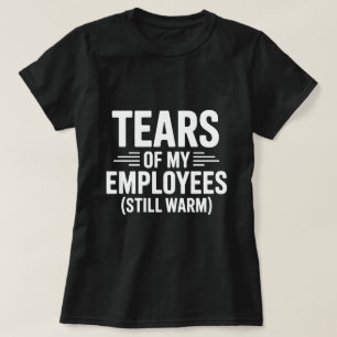 Camiseta Lágrimas dos Meus Funcionários Dia Divertido dos C