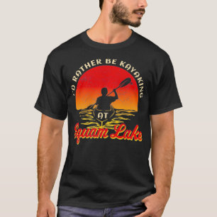Camiseta Lake Life Kayaking Eu Preferencialmente A Kayaking