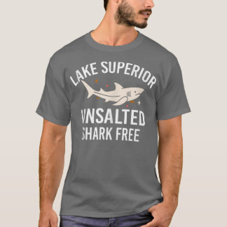 Camiseta Lake Superior Unsalted Funny Quote Shark Free Fish