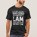 Camiseta LAM Funny Surname Family Tree Birthday Ide<br><div class="desc">Legal trabalho de arte para a família "Se,  no início,  você não tiver sucesso,  tente fazer o que um molho lhe disse para fazer a primeira vez" é um presente perfeito para qualquer homem ou mulher que você queira surpreender. Comprar o design agora!</div>