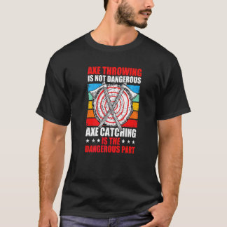 Camiseta Lançar Machados Não É Perigoso Pegar É O Perigo