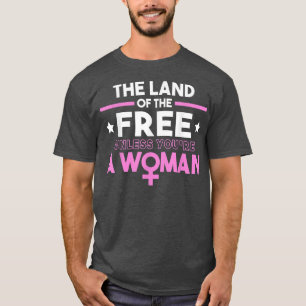 Camiseta Land Of The Free Unless You Re A Woman 