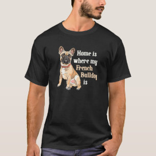 Camiseta Lar é onde está o meu Bulldog Francês, um Francês