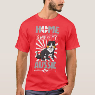 Camiseta Lar é onde meu Aussie é australiano Shepherd