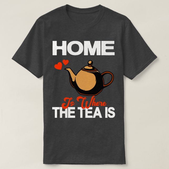Camiseta Lar É Onde O Chá Está O Bebê De Chá (Frente do Design)