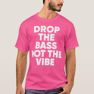 Camiseta Largue O Bass Não O Vibe Dubsetp Edm Rave Festiv