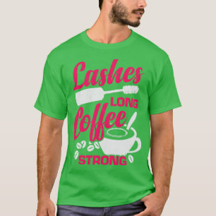Camiseta Lashes Long Coffee Strong Makeup Artist Gift