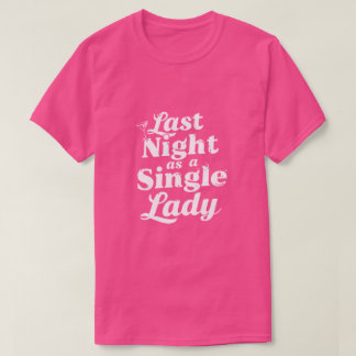 Camiseta Last Night as a Single Lady - Bachelorette