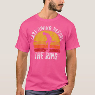 Camiseta Last Swing Before The Ring Golf Fan Golfer Golfing
