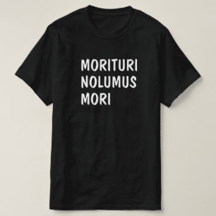 Camiseta Latim: Morituri Nolumus Mori