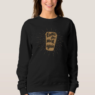 Camiseta Latte Para o Trabalho Novamente   Amante de Café D