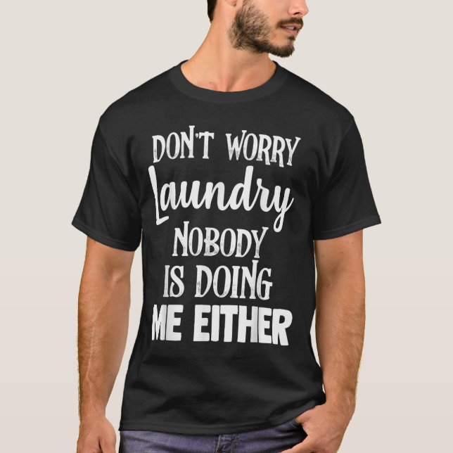 Camiseta Laundry Funny Don't Worry Laundry Nobody Is Doing  (Frente)