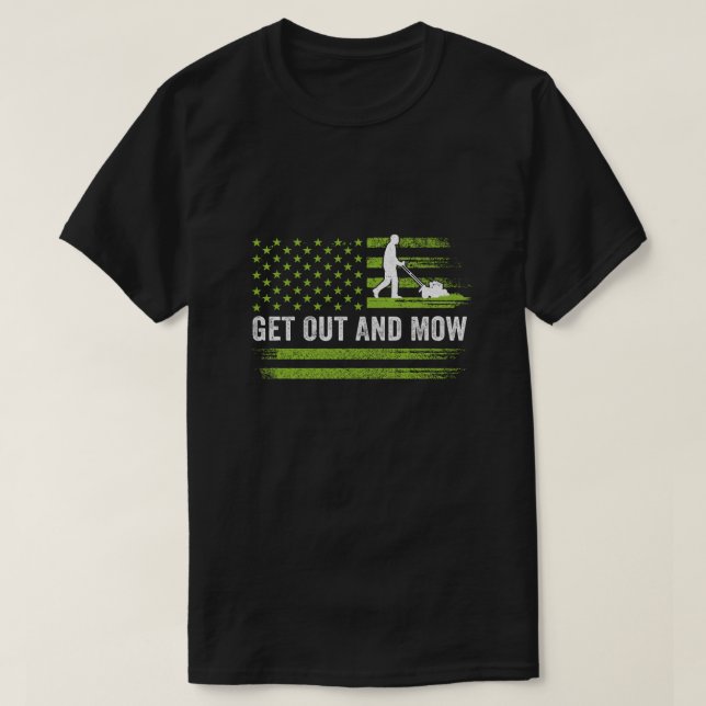 Camiseta Lawn Care Grass Mower Get Out And Mow Gardener Ame (Frente do Design)