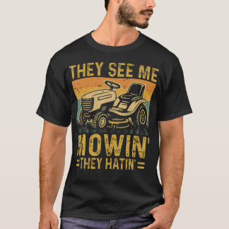Camiseta Lawn Mowing Funny See Me Mowing They Hatin Funny G