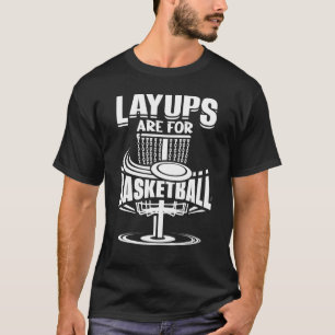 Camiseta Layups Are For Basketball Disc Golf Frisbee Player