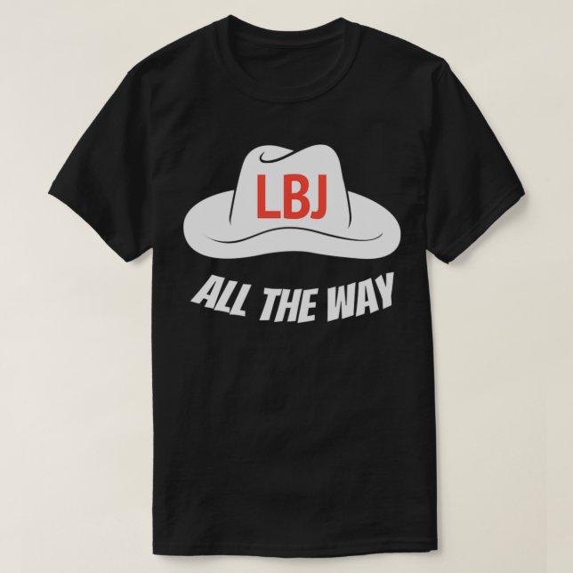 Camiseta LBJ Todo o caminho Presidente Lyndon Baines Johnso (Frente do Design)