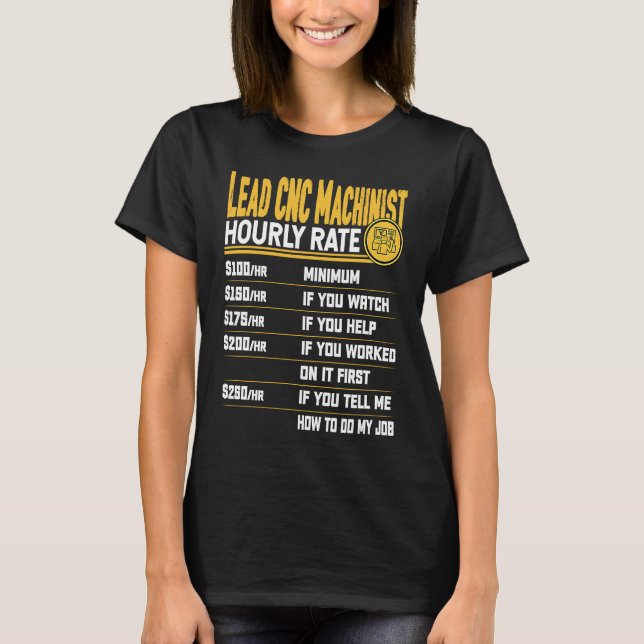 Camiseta Lead CNC Machinist Hourly Rate   Lead CNC Operator (Frente)