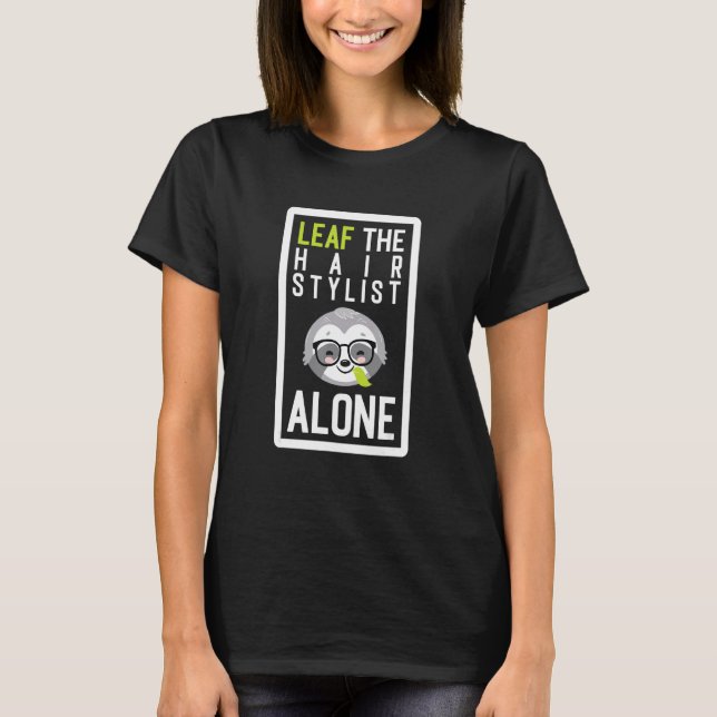 Camiseta Leaf The Hair Stylist Alone Funny Hairdresser Slot (Frente)