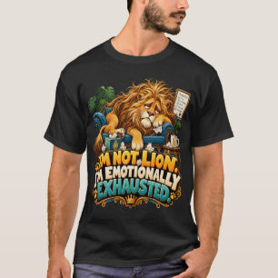 Camiseta Leão Engraçado Não Estou Mentindo Estou Emocionalm