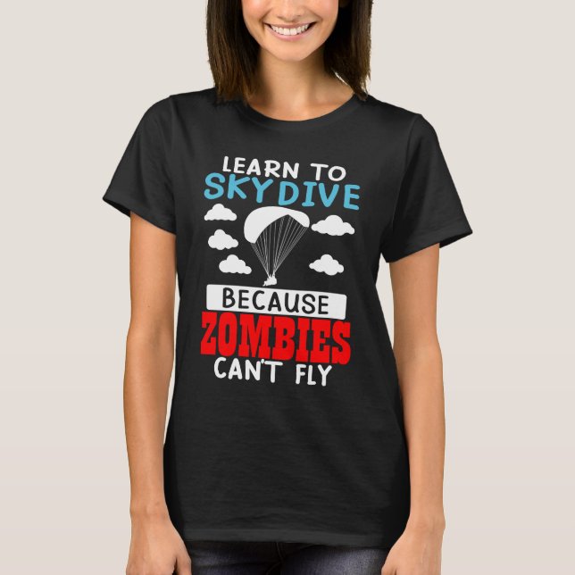 Camiseta Learn To Skydive Because Zombies Can't Fly Skydivi (Frente)