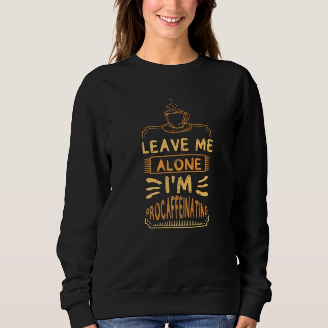 Camiseta Leave Me Alone I'm Procaffeinating Coffees Cute Co (Frente)