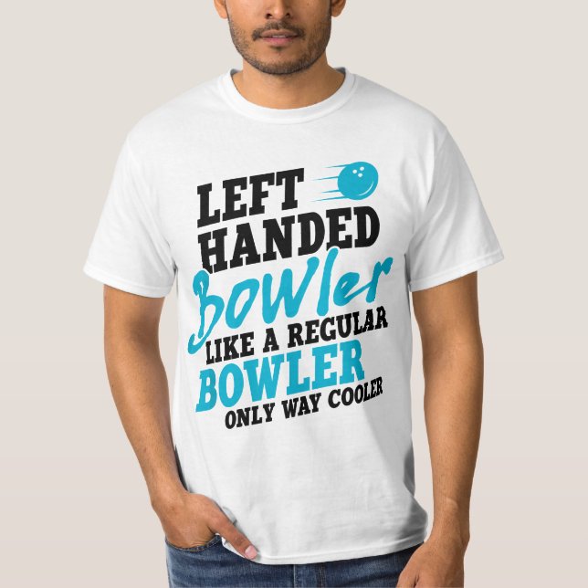 Camiseta Left Handed Bowler Like a Regular Bowler Only Way  (Frente)